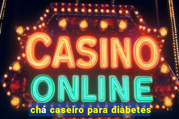 chá caseiro para diabetes