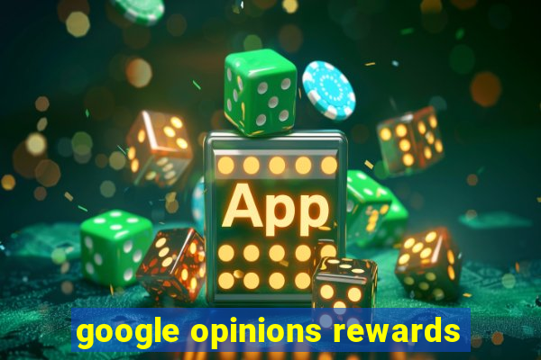 google opinions rewards