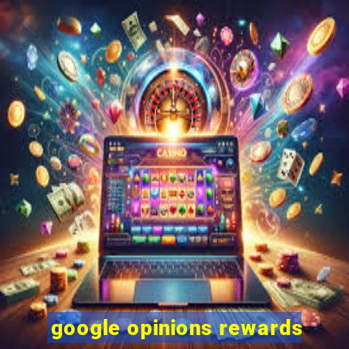 google opinions rewards