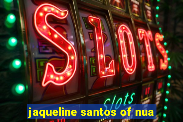 jaqueline santos of nua