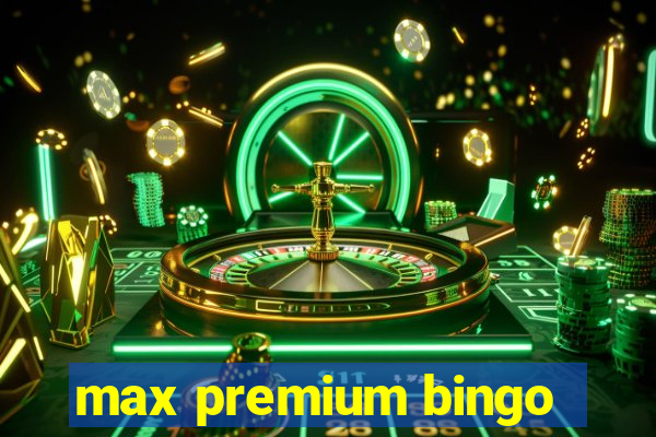 max premium bingo