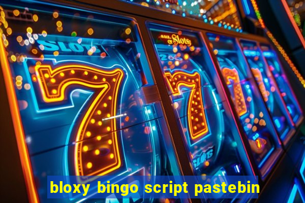 bloxy bingo script pastebin