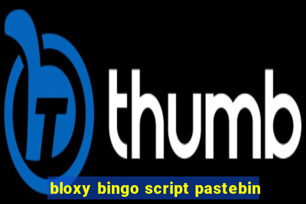 bloxy bingo script pastebin