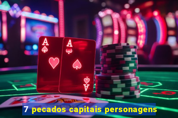 7 pecados capitais personagens