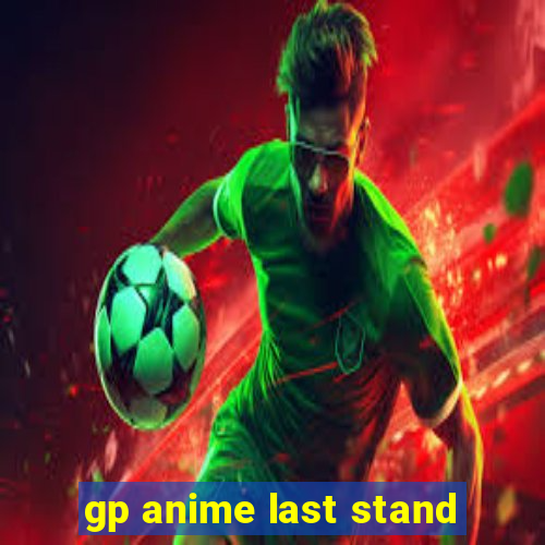 gp anime last stand