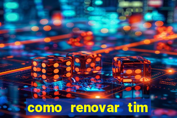 como renovar tim beta antes do prazo