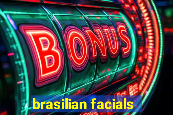 brasilian facials