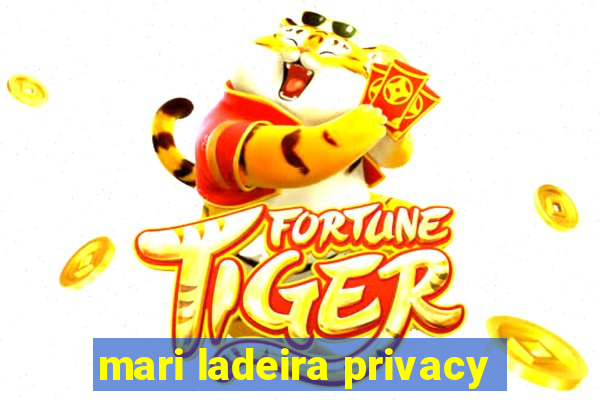 mari ladeira privacy