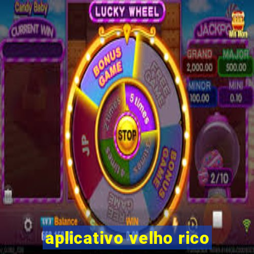 aplicativo velho rico