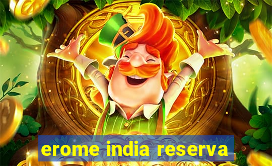 erome india reserva