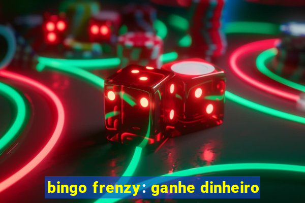 bingo frenzy: ganhe dinheiro