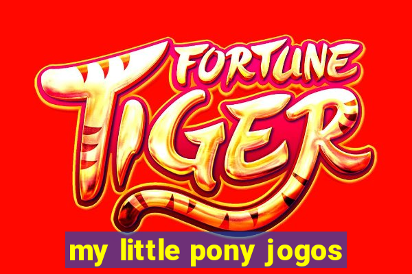 my little pony jogos