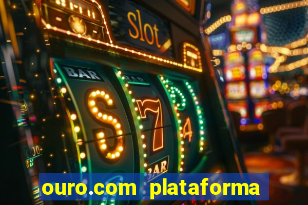 ouro.com plataforma de jogos