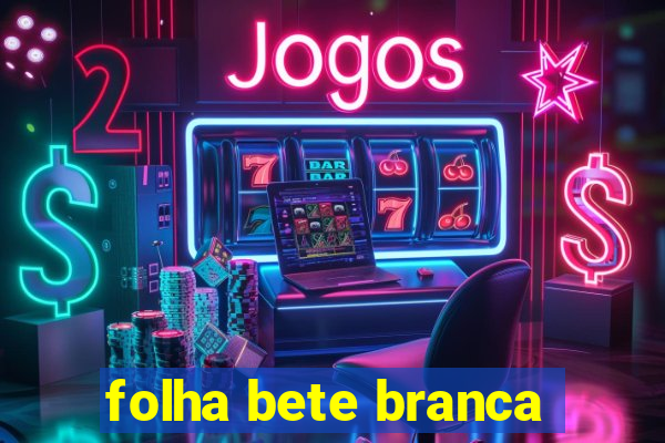 folha bete branca