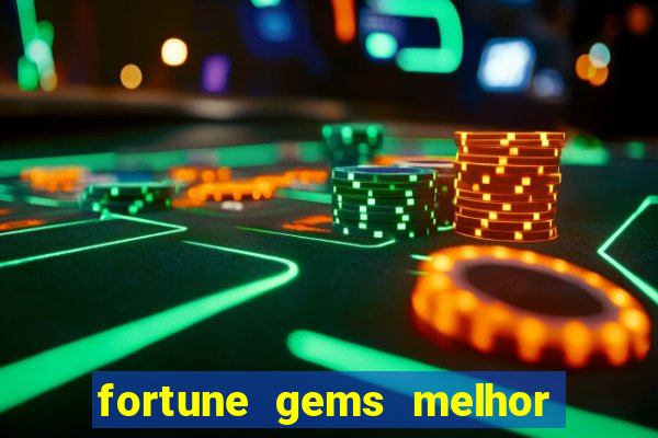 fortune gems melhor horário para jogar