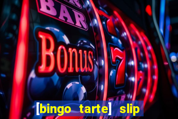 [bingo tarte] slip & stop