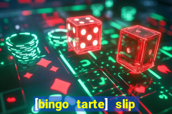 [bingo tarte] slip & stop