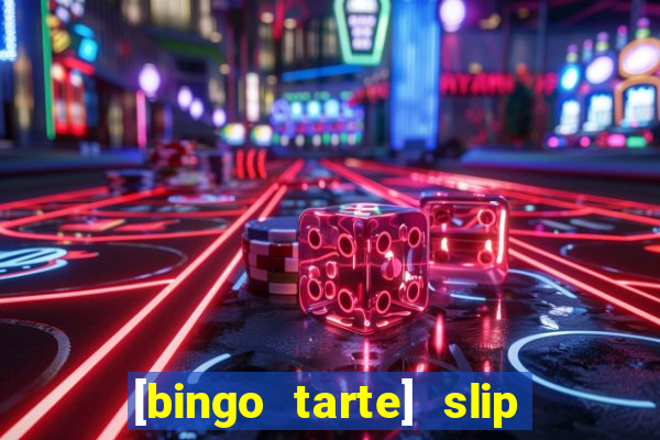 [bingo tarte] slip & stop