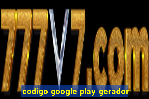 codigo google play gerador