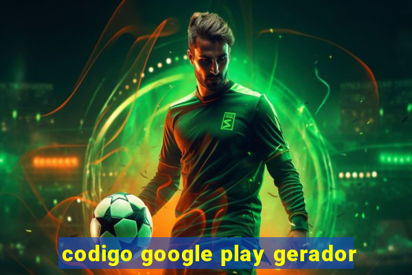 codigo google play gerador