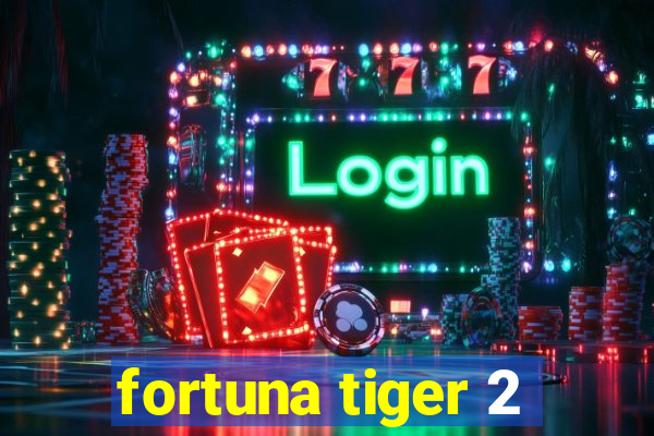 fortuna tiger 2