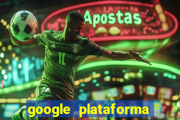 google plataforma de jogos