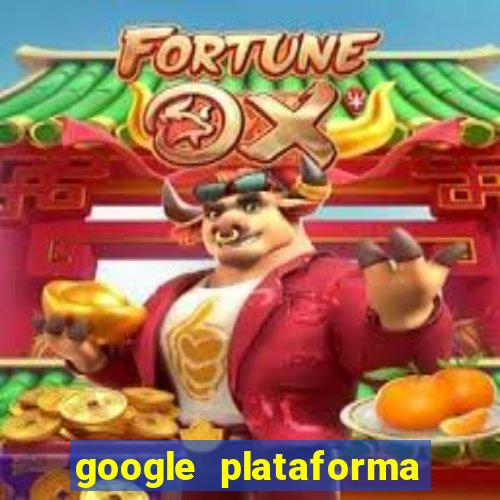 google plataforma de jogos