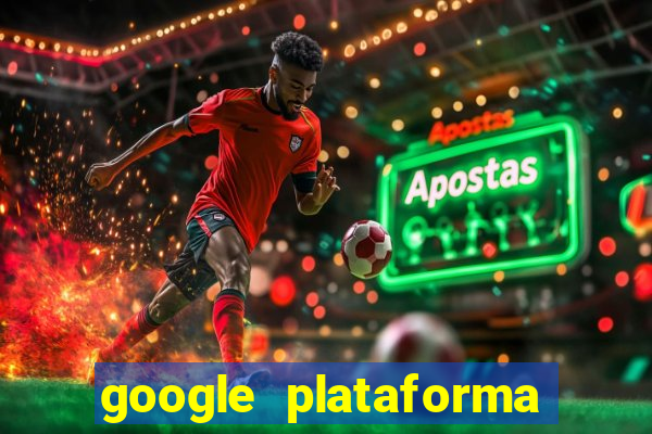 google plataforma de jogos