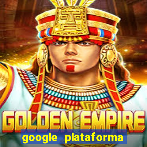 google plataforma de jogos