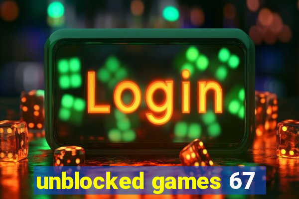 unblocked games 67