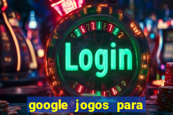 google jogos para ganhar dinheiro