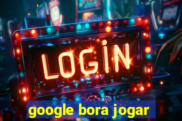 google bora jogar