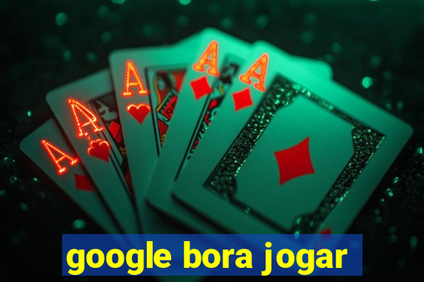 google bora jogar