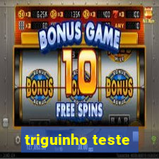 triguinho teste