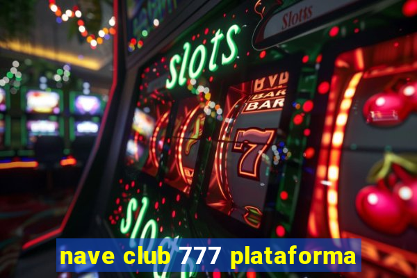 nave club 777 plataforma