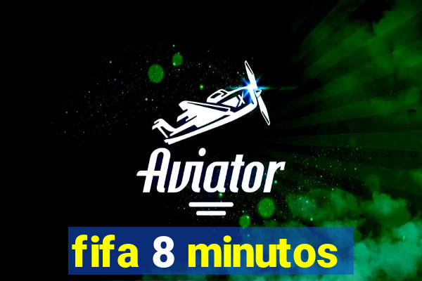 fifa 8 minutos