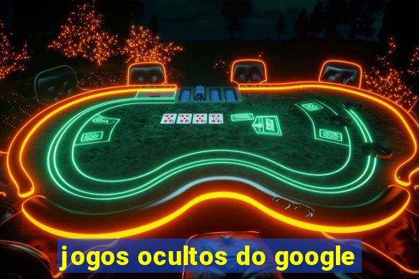 jogos ocultos do google