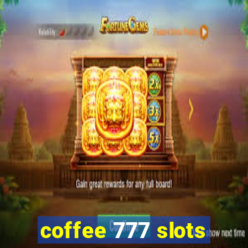 coffee 777 slots