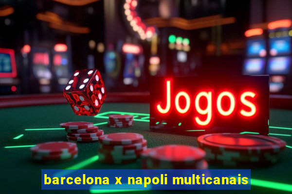 barcelona x napoli multicanais