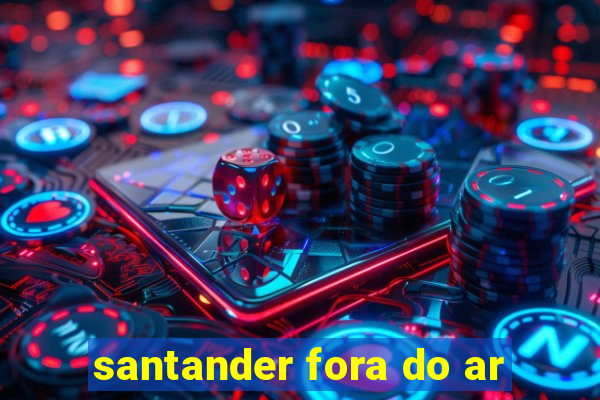 santander fora do ar