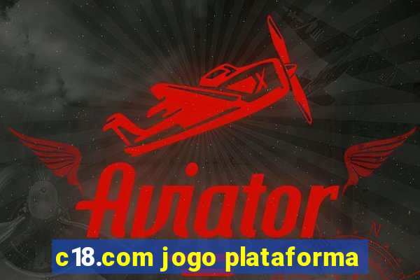 c18.com jogo plataforma