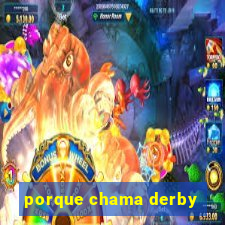 porque chama derby