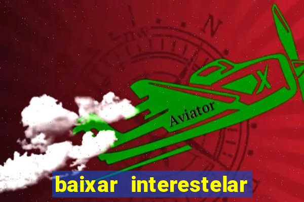 baixar interestelar dublado google drive