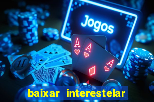 baixar interestelar dublado google drive