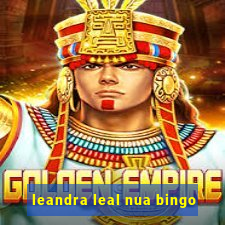 leandra leal nua bingo