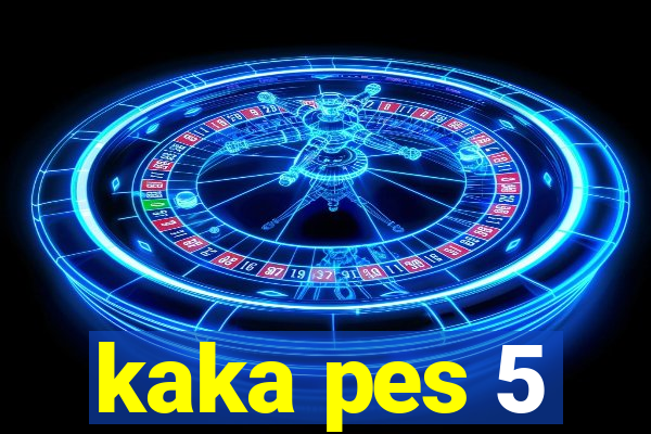 kaka pes 5