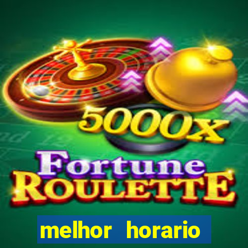 melhor horario jogar fortune tiger