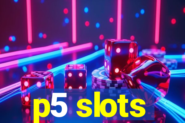 p5 slots