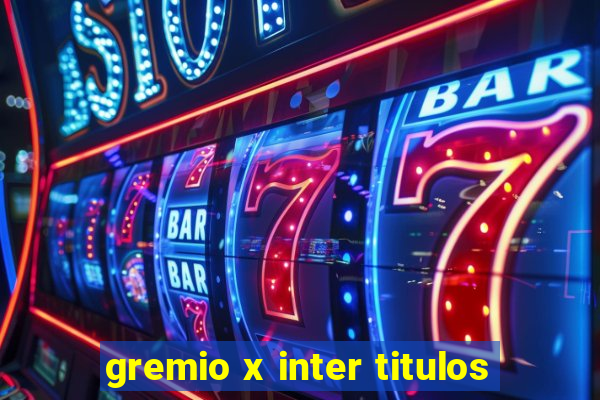 gremio x inter titulos