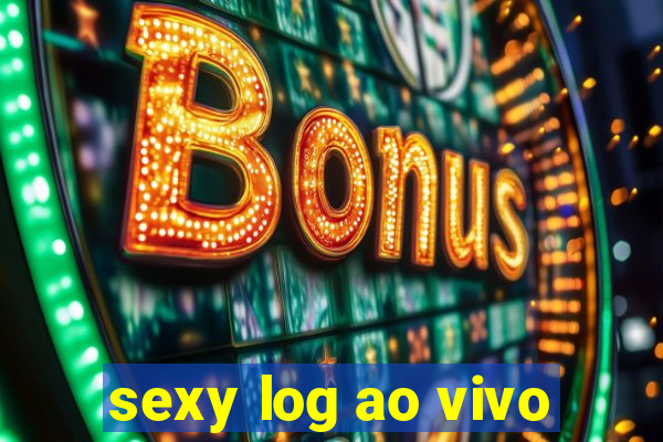 sexy log ao vivo